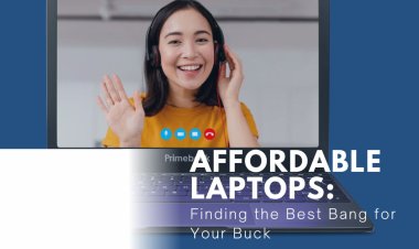Affordable Laptops: Finding the Best Bang for Your Buck